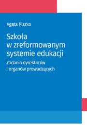 Szkoła w zreformowanym systemie edukacji. Autor: Agata Piszko. Dadada.pl Okładka książki Szkoła w zreformowanym systemie edukacji