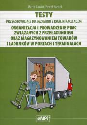 Testy Kwalifikacja AU.34 Organizacja i prowadzenie prac związanych z przeładunkiem oraz magazynowaniem towarów i ładunków w portach i terminalach. Autor: Gawior Marta, Kondek Paweł. Dadada.pl Okładka książki Testy Kwalifikacja AU.34 Organizacja i prowadzenie prac związanych z przeładunkiem oraz magazynowaniem towarów i ładunków w portach i terminalach