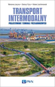 Transport intermodalny. Autor: Jacyna Marianna, Pyza Dariusz, Jachimowski Roland. Dadada.pl Okładka książki Transport intermodalny