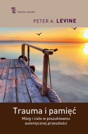 Trauma i pamięć.Praktyczny przewodnik.... Autor: Peter A. Levine. Dadada.pl Okładka książki Trauma i pamięć.Praktyczny przewodnik...