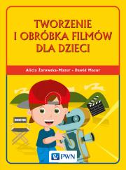 Tworzenie i obróbka filmów dla dzieci. Autor: Żarowska-Mazur Alicja, Mazurek Dawid. Dadada.pl Okładka książki Tworzenie i obróbka filmów dla dzieci