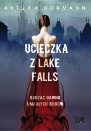 Okładka książki Ucieczka z Lake Falls. Budząc dawno umarłych bogów