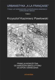 Okładka książki Urbanistyka la francaise Tysiąc lat doświadczeń i europejskich innowacji Dopełnienie obrazu Tom 2
