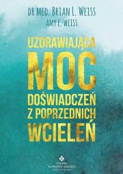 Uzdrawiająca moc doświadczeń z poprzednich wcieleń. Autor: Brian L. Weiss. Dadada.pl Okładka książki Uzdrawiająca moc doświadczeń z poprzednich wcieleń