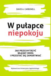 W pułapce niepokoju. Jak przechytrzyć własny.... Autor: David A. Carbonell. Dadada.pl Okładka książki W pułapce niepokoju. Jak przechytrzyć własny...