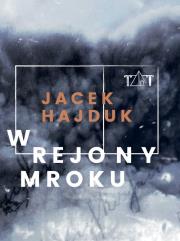 W rejony mroku. Autor: Hajduk Jacek. Dadada.pl Okładka książki W rejony mroku
