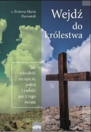 Wejdź do królestwa. Autor: Hanusiak Bożena Maria. Dadada.pl Okładka książki Wejdź do królestwa