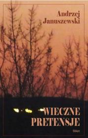 Wieczne pretensje. Autor: Januszewski Andrzej. Dadada.pl Okładka książki Wieczne pretensje
