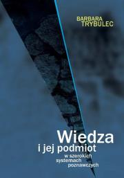 Okładka książki Wiedza i jej podmiot w szerokich systemach poznawczych