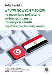 Okładka książki Wpływ nowych mediów na przemiany polityczne wybranych państw Bliskiego Wschodu na przykładzie Arabskiej Wiosny