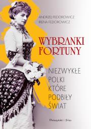 Wybranki fortuny. Niezwykłe Polki.... Autor: Andrzej Fedorowicz, Irena Fedorowicz. Dadada.pl Okładka książki Wybranki fortuny. Niezwykłe Polki...