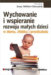 Wychowanie i wspieranie rozwoju małych dzieci w domu, żłobku i przedszkolu. Autor: Mikler-Chwastek Anna. Dadada.pl Okładka książki Wychowanie i wspieranie rozwoju małych dzieci w domu, żłobku i przedszkolu