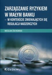 Zarządzanie ryzykiem w małym banku. Autor: Żółtkowski Wiesław. Dadada.pl Okładka książki Zarządzanie ryzykiem w małym banku