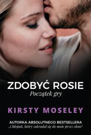 Zdobyć Rosie. Początek gry. Autor: Kirsty Moseley. Dadada.pl Okładka książki Zdobyć Rosie. Początek gry
