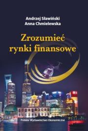 Zrozumieć rynki finansowe. Autor: Andrzej Sławiński, Chmielewska Anna Dominika. Dadada.pl Okładka książki Zrozumieć rynki finansowe