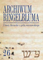 Okładka książki Archiwum Ringelbluma Konspiracyjne Archiwum Getta Warszawy, t. 26, Utwory literackie z getta warsza