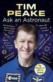 Ask an Astronaut My Guide to Life in Space. Autor: Peake Tim. Dadada.pl Okładka książki Ask an Astronaut My Guide to Life in Space