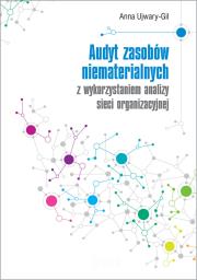 Audyt zasobów niematerialnych z wykorzystaniem analizy sieci organizacyjnej. Autor: Ujwary-Gil Anna. Dadada.pl Okładka książki Audyt zasobów niematerialnych z wykorzystaniem analizy sieci organizacyjnej