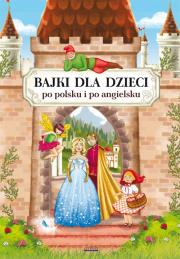 Bajki dla dzieci po polsku i po angielsku. Autor: Pietruszewska Maria, Piechocka-Empel Katarzyna. Dadada.pl Okładka książki Bajki dla dzieci po polsku i po angielsku