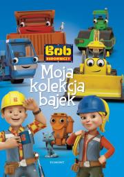 Okładka książki Bob Budowniczy. Moja kolekcja bajek 