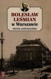 Bolesław Leśmian w Warszawie. Autor: Łopuszański Piotr. Dadada.pl Okładka książki Bolesław Leśmian w Warszawie