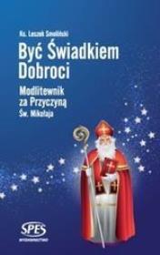 Być świadkiem dobroci. Autor: Ks. Leszek Smoliński. Dadada.pl Okładka książki Być świadkiem dobroci
