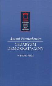 Cezaryzm demokratyczny. Autor: Peretiatkowicz Antoni. Dadada.pl Okładka książki Cezaryzm demokratyczny