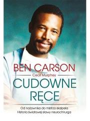 Cudowne ręce. Od nożownika do mistrza skalpela. Autor: Carson Ben, Cecil Murphey. Dadada.pl Okładka książki Cudowne ręce. Od nożownika do mistrza skalpela