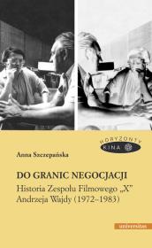 Do granic negocjacji. Historia Zespołu Filmowego... Autor: Szczepańska Anna. Dadada.pl Okładka książki Do granic negocjacji. Historia Zespołu Filmowego..