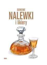 Domowe nalewki i likiery. Autor: Andrzej Arcimowicz, Józef Barecki, Przybylik Marek. Dadada.pl Okładka książki Domowe nalewki i likiery