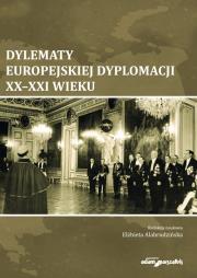 Dylematy europejskiej dyplomacji XX-XXI wieku. Autor: Alabrudzińska Elżbieta. Dadada.pl Okładka książki Dylematy europejskiej dyplomacji XX-XXI wieku