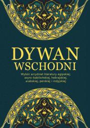 Okładka książki Dywan wschodni: Wybór arcydzieł literatury egipskiej, asyro-babilońskiej, hebrajskiej, arabskiej, perskiej i indyjskiej