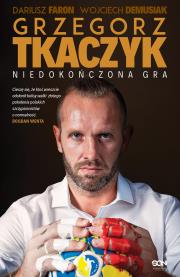 Okładka książki Grzegorz Tkaczyk. Niedokończona gra