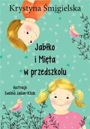 Jabłko i Mięta w przedszkolu. Autor: Krystyna Śmigielska. Dadada.pl Okładka książki Jabłko i Mięta w przedszkolu