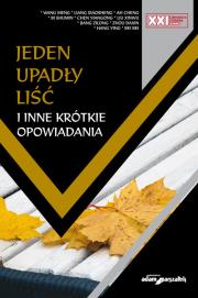 Jeden upadły liść i inne krótkie opowiadania. Autor: Wang Meng, Liang Xiaosheng, Ah Cheng, Bi Shumin, Chen Yiangong, Liu Xinwu, Jiang Zilong, Zhou Daxin. Dadada.pl Okładka książki Jeden upadły liść i inne krótkie opowiadania