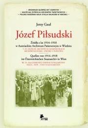 Okładka książki Józef Piłsudski Źródła z lat 1914-1918 w Austriackim Archiwum Państwowym w Wiedniu