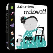 Już umiem...malować!. Autor: Ackland Nick. Dadada.pl Okładka książki Już umiem...malować!
