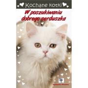 Kochane kotki W poszukiwaniu dobrego serduszka. Autor: Wileńska Agnieszka. Dadada.pl Okładka książki Kochane kotki W poszukiwaniu dobrego serduszka