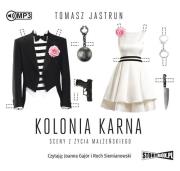 Kolonia karna. Sceny z życia małżeńskiego - Audiobook. Autor: Tomasz Jastrun. Dadada.pl Okładka książki Kolonia karna. Sceny z życia małżeńskiego - Audiobook