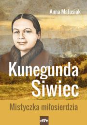 Kunegunda Siwiec. Autor: Anna Matusiak. Dadada.pl Okładka książki Kunegunda Siwiec