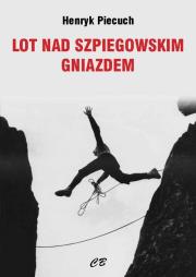 Lot nad szpiegowskim gniazdem. Autor: Piecuch Henryk. Dadada.pl Okładka książki Lot nad szpiegowskim gniazdem