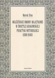 Małżeńskie umowy majątkowe w świetle krakowskiej praktyki notarialnej 1918-1946. Autor: Marek Stus. Dadada.pl Okładka książki Małżeńskie umowy majątkowe w świetle krakowskiej praktyki notarialnej 1918-1946
