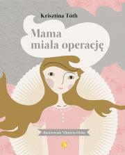 Mama miała operację. Autor: Toth Krisztina. Dadada.pl Okładka książki Mama miała operację