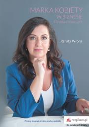 Marka kobiety w biznesie. Etykieta i wizerunek. Autor: Wrona Renata. Dadada.pl Okładka książki Marka kobiety w biznesie. Etykieta i wizerunek