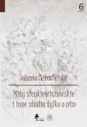 Mity sienkiewiczowskie i inne studia tylko o nim. Autor: Sztachelska Jolanta. Dadada.pl Okładka książki Mity sienkiewiczowskie i inne studia tylko o nim