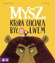 Mysz, która chciała być lwem. Autor: Bright Rachel. Dadada.pl Okładka książki Mysz, która chciała być lwem