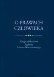 Okładka książki O prawach człowieka. Księga jubileuszowa prof. ...