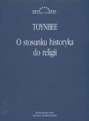 O stosunku historyka do religii. Autor: Arnold Toynbee. Dadada.pl Okładka książki O stosunku historyka do religii