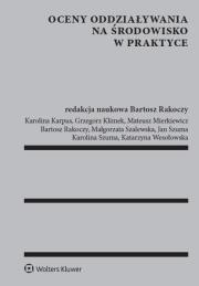 Oceny oddziaływania na środowisko w praktyce. Autor: Rakoczy Bartosz, Szuma Karolina, Karpus Karolina, Szalewska Małgorzata, Karpus Karolina Klimek Grzegorz Maciejewska Joanna, Szuma Jan. Dadada.pl Okładka książki Oceny oddziaływania na środowisko w praktyce