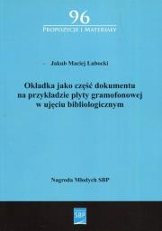 Okładka książki Okładka jako część dokumentu na przykładzie płyty gramofonowej w ujęciu bibliologicznym
